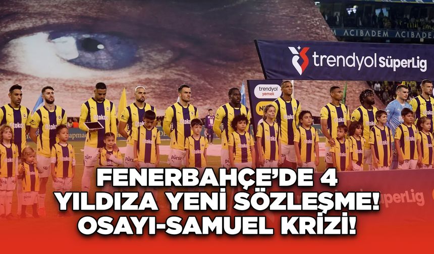 Fenerbahçe’de 4 Yıldıza Yeni Sözleşme! Osayi-Samuel Krizi!