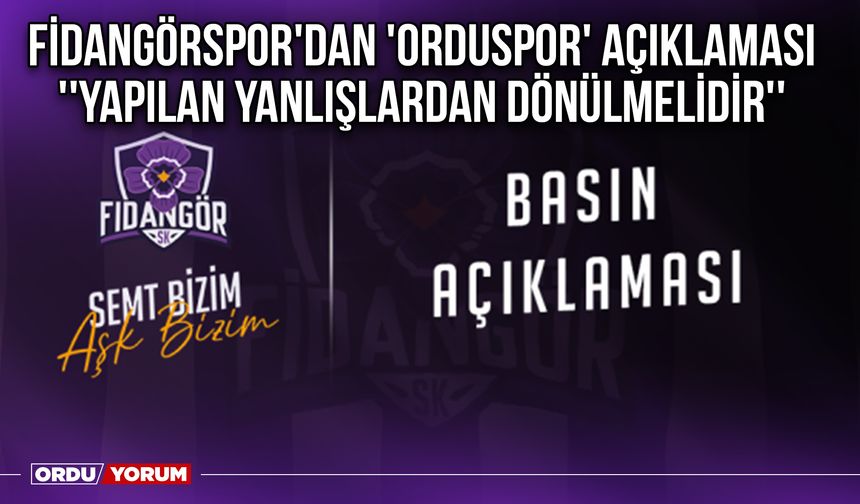 Fidangörspor'dan 'Orduspor' Açıklaması ''Yapılan Yanlışlardan Dönülmelidir''