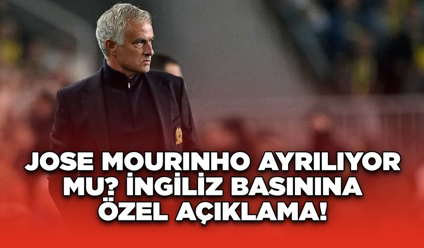 Jose Mourinho Ayrılıyor mu? İngiliz Basınına Özel Açıklama!