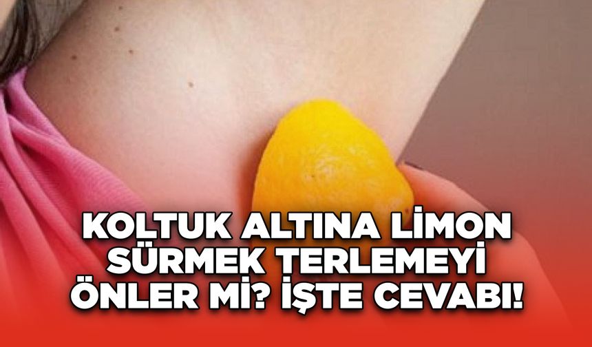 Koltuk Altına Limon Sürmek Terlemeyi Önler mi? İşte Cevabı!