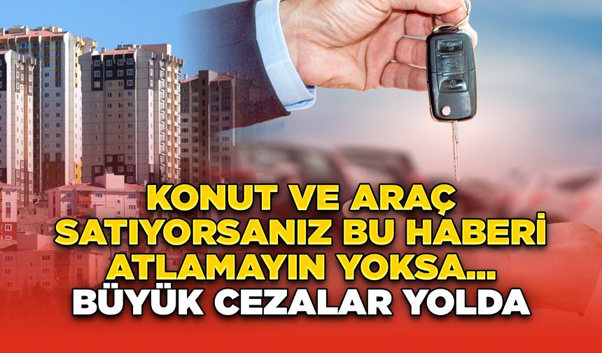 Konut ve Araç Satanlara Denetim Sosyal Medyaya Sıçradı, Büyük Cezalar Yolda