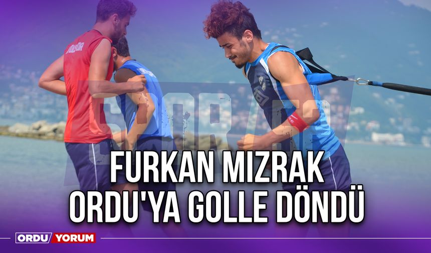 Furkan Mızrak Ordu'ya Golle Döndü