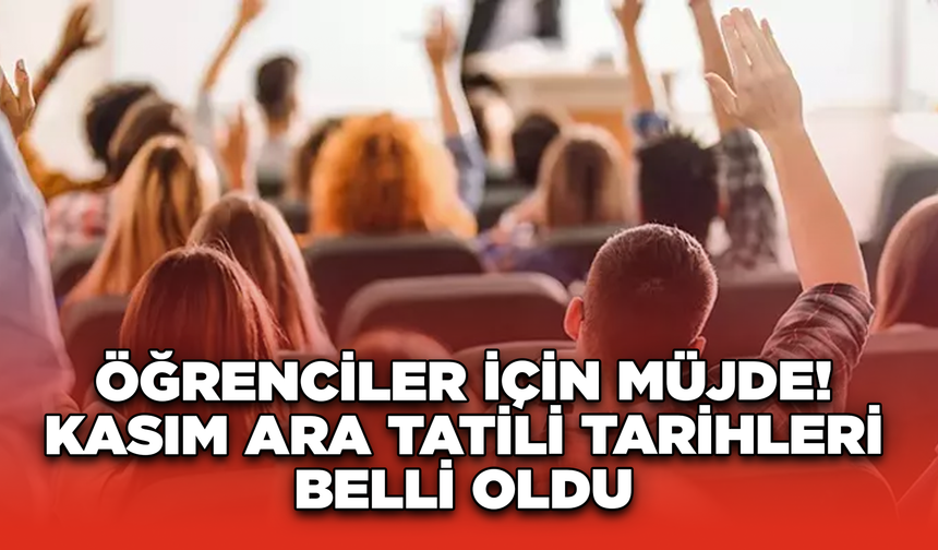 Öğrenciler için Müjde! Kasım Ara Tatili Tarihleri Belli Oldu