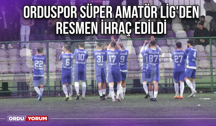 Orduspor Süper Amatör Lig'den Resmen İhraç Edildi