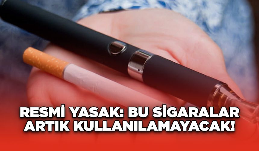 Resmi Yasak: Bu Sigaralar Artık Kullanılamayacak!