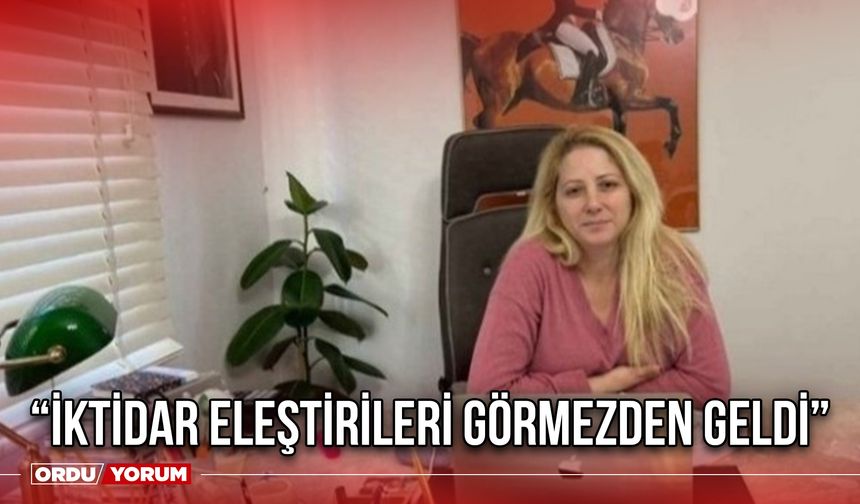 “İktidar Eleştirileri Görmezden Geldi”