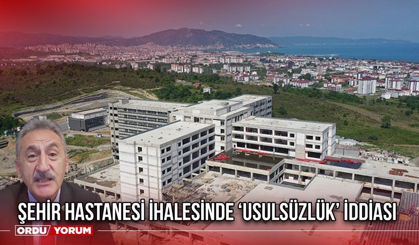 Şehir Hastanesi İhalesinde ‘Usulsüzlük’ İddiası