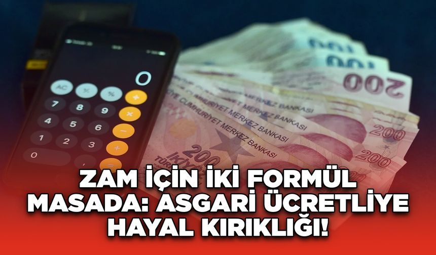 Zam İçin İki Formül Masada: Asgari Ücretliye Hayal Kırıklığı!