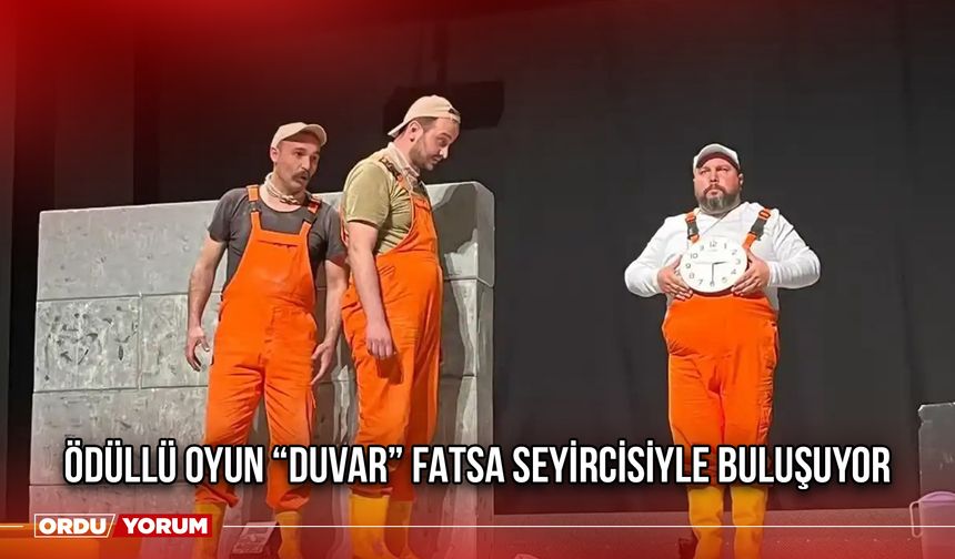 Ödüllü Oyun “Duvar” Fatsa Seyircisiyle Buluşuyor