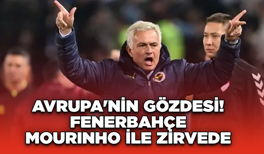 Avrupa'nın Gözdesi! Fenerbahçe, Mourinho İle Zirvede