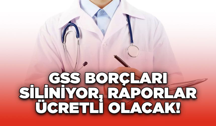 GSS Borçları Siliniyor, Raporlar Ücretli Olacak!