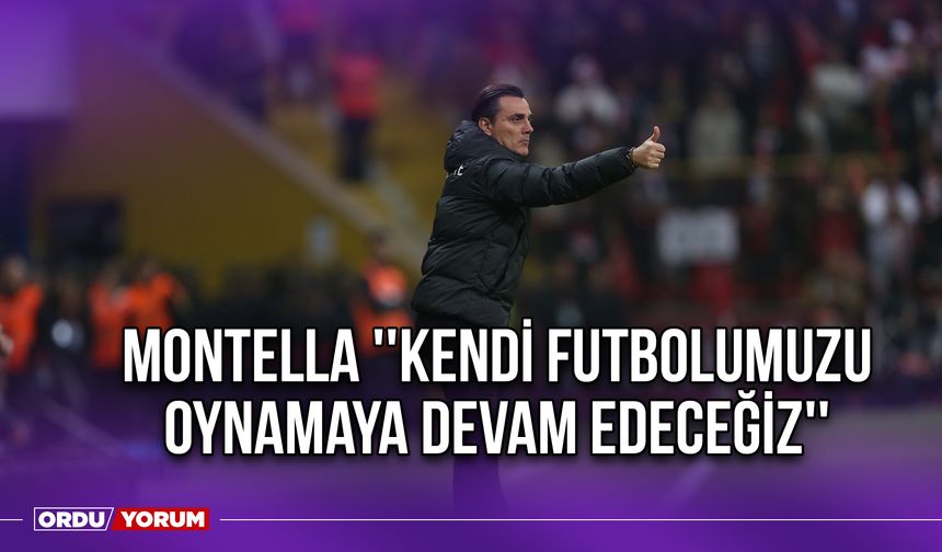 Montella ''Kendi Futbolumuzu Oynamaya Devam Edeceğiz''