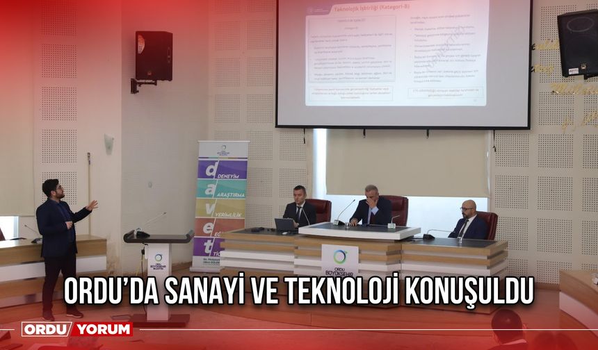 Ordu’da Sanayi ve Teknoloji Konuşuldu