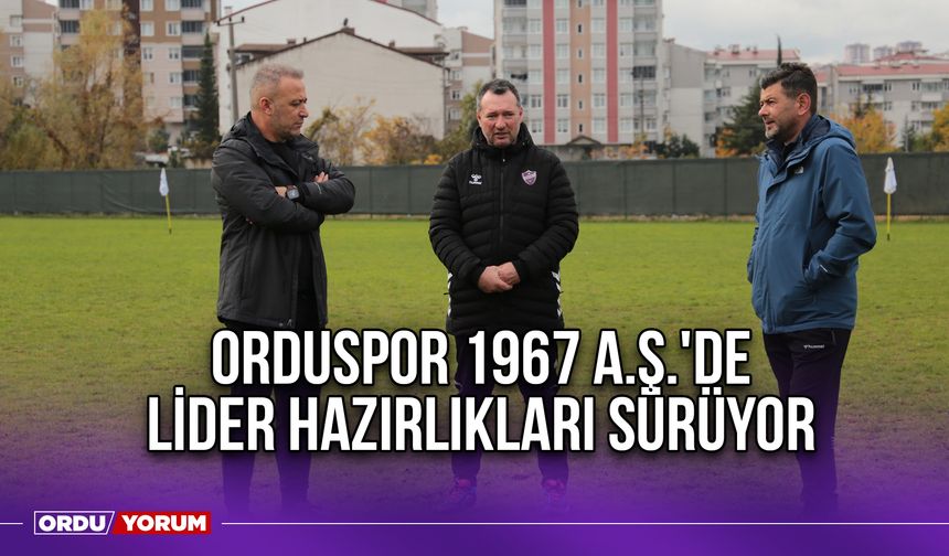 Orduspor 1967 A.Ş.'de Lider Hazırlıkları Sürüyor