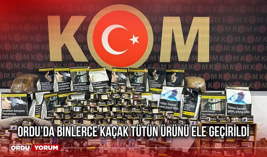 Ordu’da Binlerce Kaçak Tütün Ürünü Ele Geçirildi