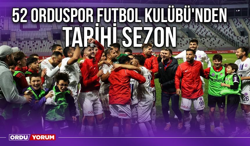 52 Orduspor Futbol Kulübü'nden Tarihi Sezon