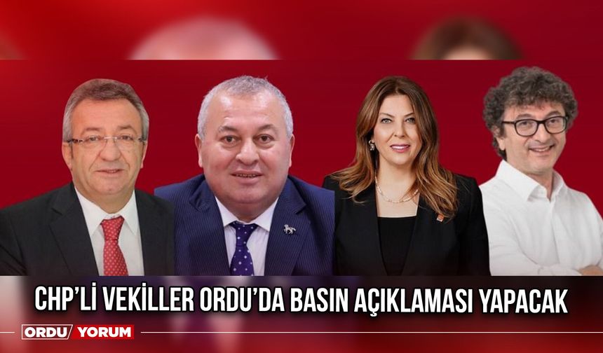 CHP’li Vekiller Ordu’da Basın Açıklaması Yapacak