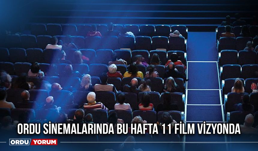 Ordu Sinemalarında Bu Hafta 11 Film Vizyonda
