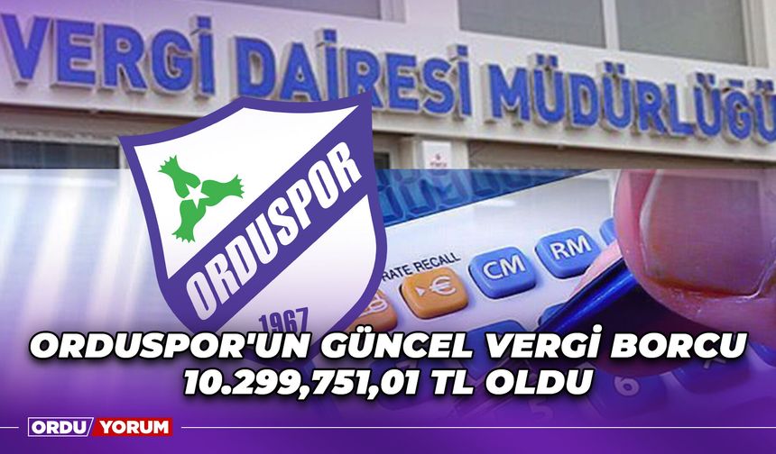 Orduspor'un Güncel Vergi Borcu 10.299,751,01 TL Oldu