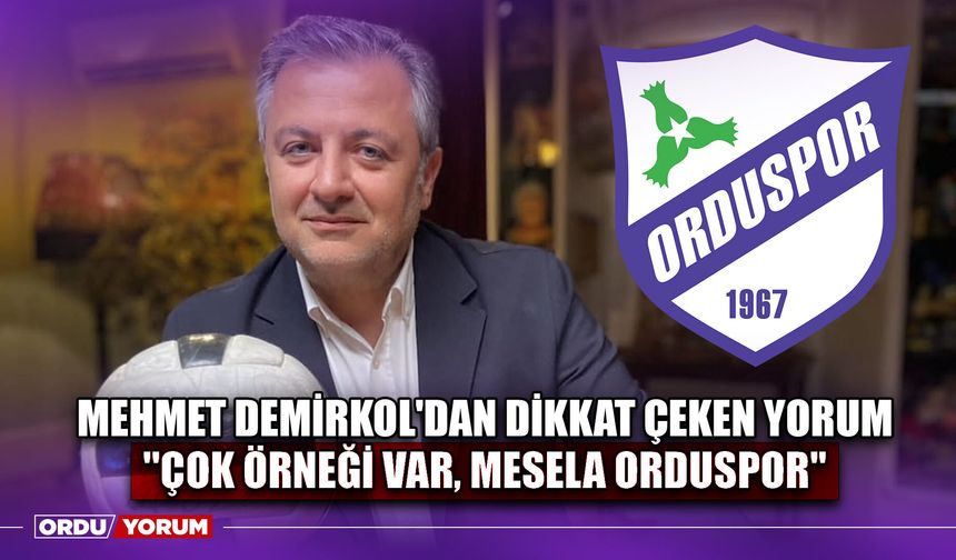 Mehmet Demirkol'dan Dikkat Çeken Yorum ''Çok Örneği Var, Mesela Orduspor''