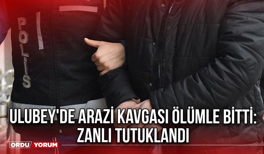 Ulubey'de Arazi Kavgası Ölümle Bitti: Zanlı Tutuklandı