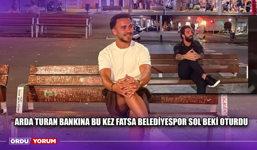 Arda Turan Bankına Bu Kez Fatsa Belediyespor Sol Beki Oturdu