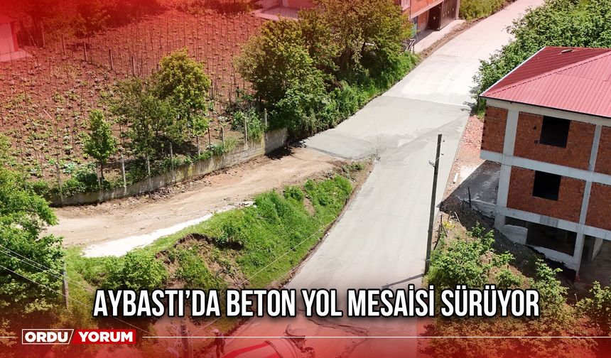 Aybastı’da Beton Yol Mesaisi Sürüyor