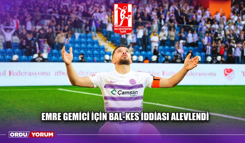 Emre Gemici İçin Bal-Kes İddiası Alevlendi