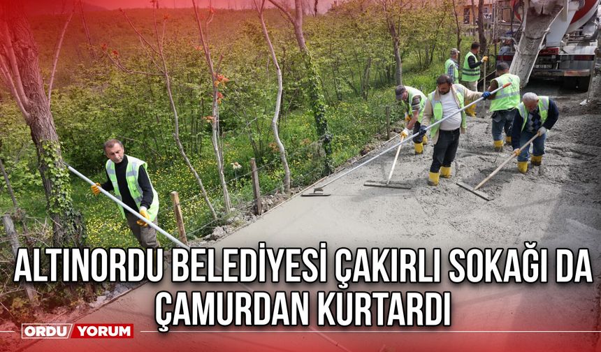 Altınordu Belediyesi Çakırlı Sokağı da Çamurdan Kurtardı