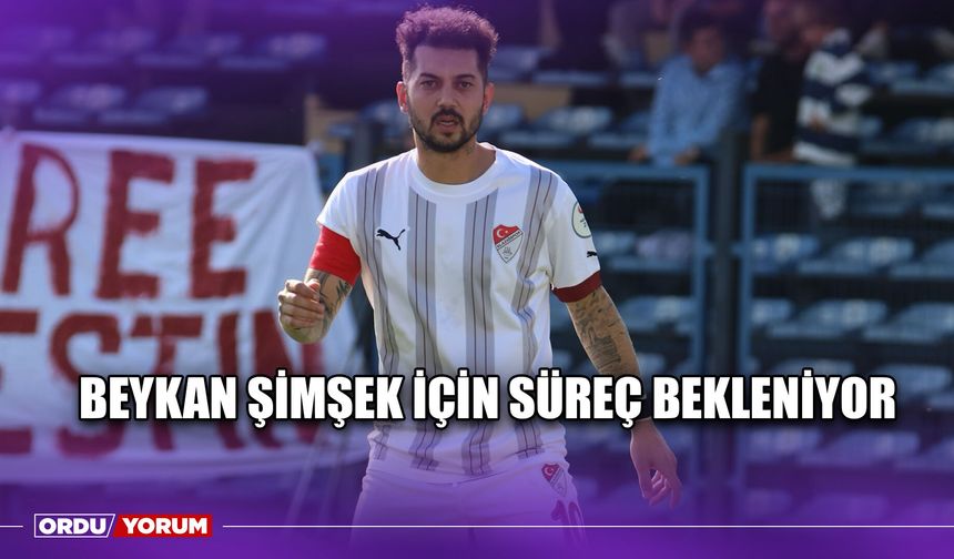 Beykan Şimşek İçin Süreç Bekleniyor