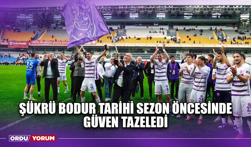 Şükrü Bodur Tarihi Sezon Öncesinde Güven Tazeledi