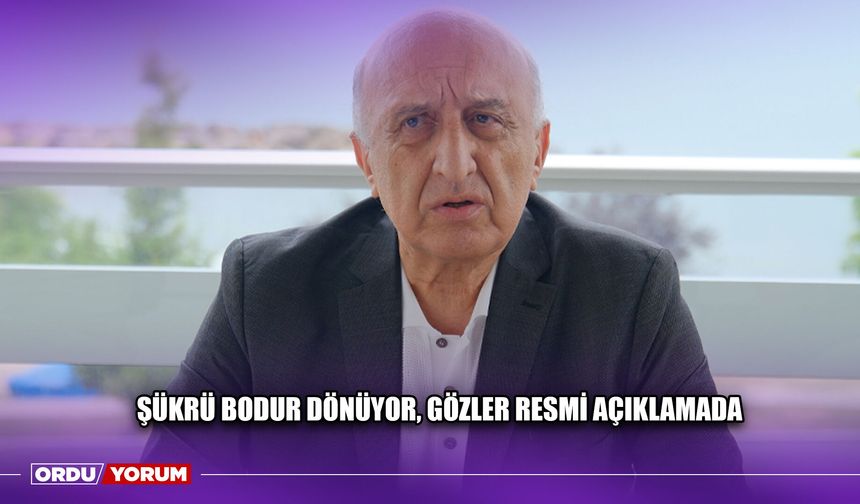 Şükrü Bodur Dönüyor, Gözler Resmi Açıklamada