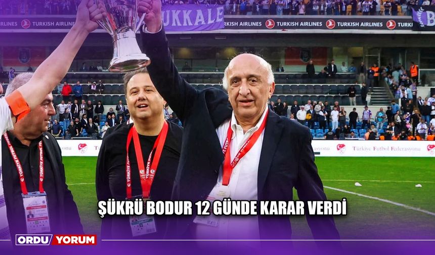 Şükrü Bodur 12 Günde Karar Verdi