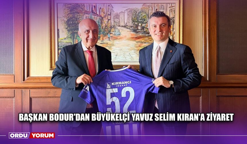 Başkan Bodur'dan Büyükelçi Yavuz Selim Kıran'a Ziyaret