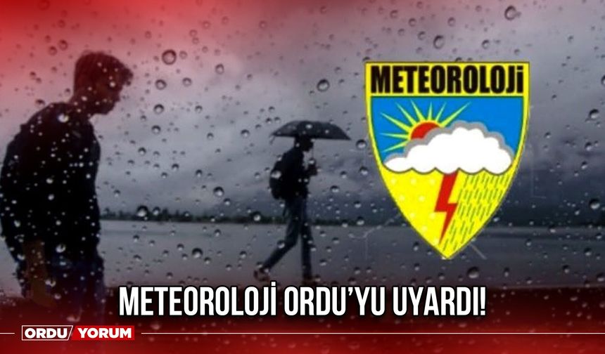 Meteoroloji Ordu'yu Uyardı!