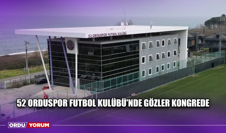52 Orduspor Futbol Kulübü'nde Gözler Kongrede