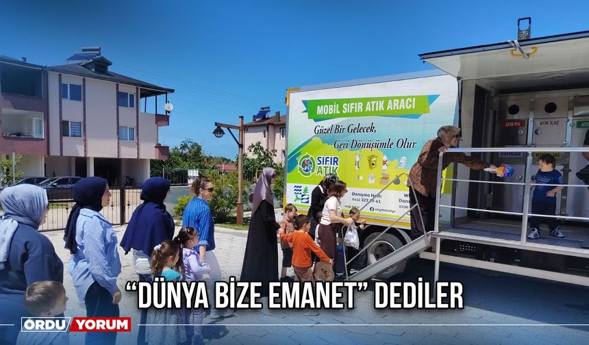 “Dünya Bize Emanet” Dediler