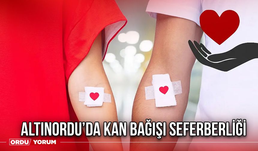 Altınordu’da Kan Bağışı Seferberliği Başlıyor