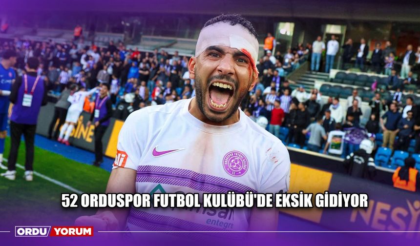 52 Orduspor Futbol Kulübü'de Eksik Gidiyor