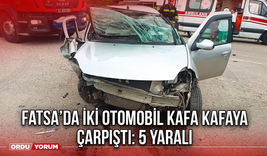 Fatsa’da İki Otomobil Kafa Kafaya çarpıştı: 5 Yaralı