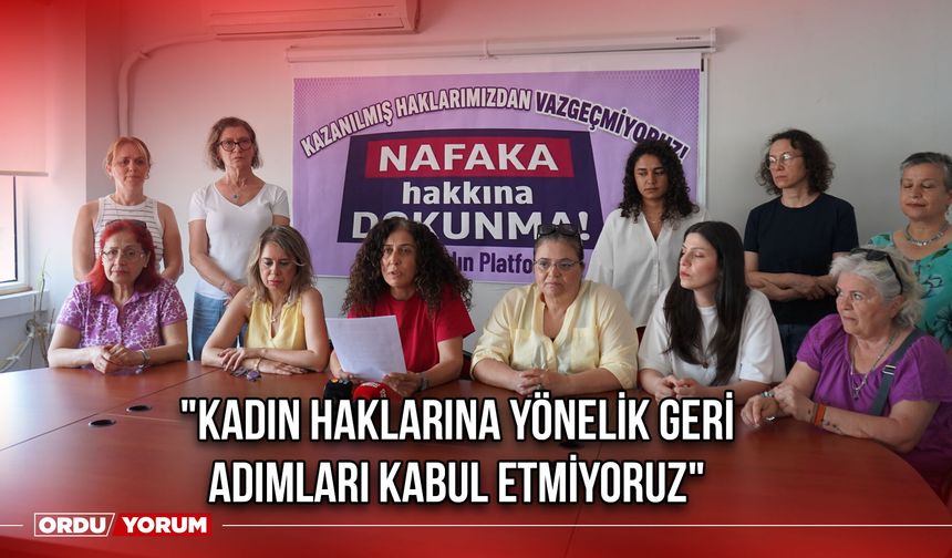 "Kadın Haklarına Yönelik Geri Adımları Kabul Etmiyoruz"