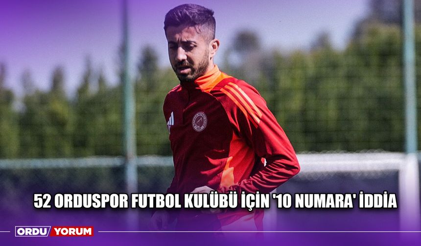 52 Orduspor Futbol Kulübü İçin '10 Numara' İddia