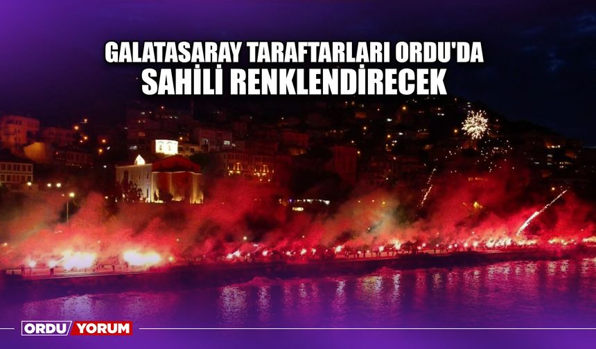 Galatasaray Taraftarları Ordu'da Sahili Renklendirecek