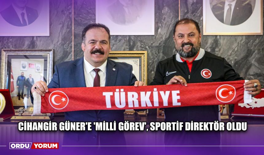 Cihangir Güner'e 'Milli Görev', Sportif Direktör Oldu