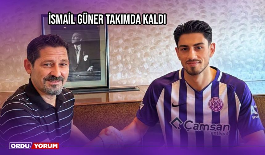 İsmail Güner Takımda Kaldı