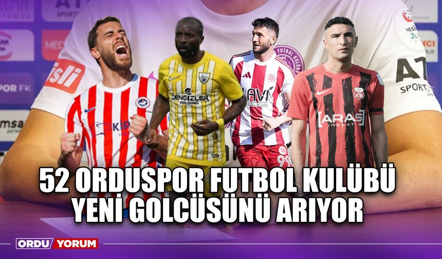 52 Orduspor Futbol Kulübü Yeni Golcüsünü Arıyor