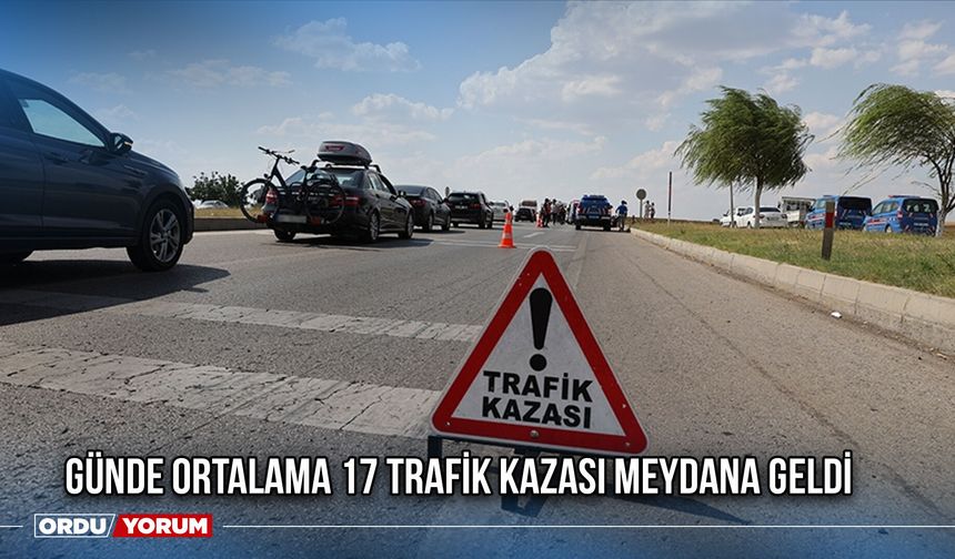 Günde Ortalama 17 Trafik Kazası Meydana Geldi
