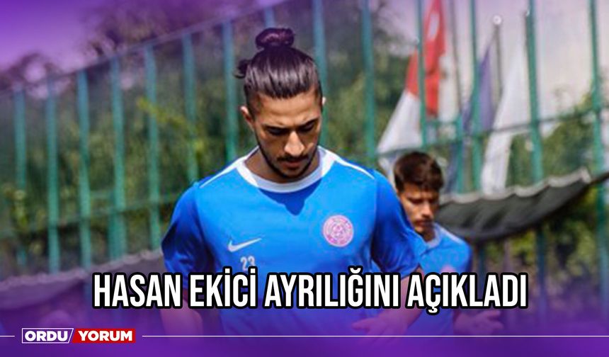 Hasan Ekici Ayrılığını Açıkladı