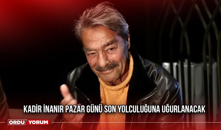 Kadir İnanır Pazar Günü Son Yolculuğuna Uğurlanacak