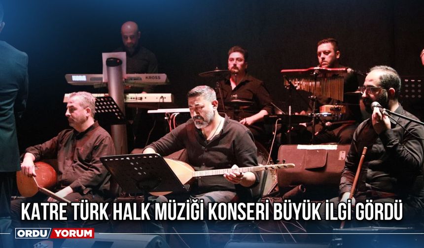 Katre Türk Halk Müziği Konseri Büyük İlgi Gördü